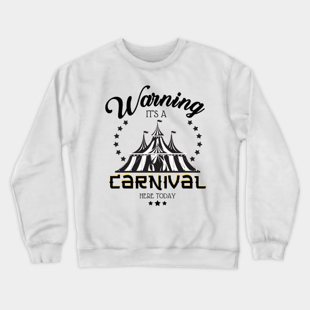 Warning It's A Carnival Here Today Crewneck Sweatshirt by JustBeSatisfied